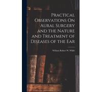 William Robert Practical Observations On Aural Surgery and t (Copertina rigida)