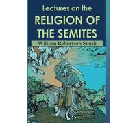 William Roberts Lectures on the Religion of the Semites. Second Edit (Tascabile)