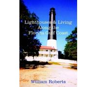 William Roberts Lighthouses and Living Along the Florida Gulf Coast (Tascabile)