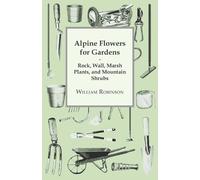 William Robinso Alpine Flowers For Gardens - Rock, Wall, Marsh Plant (Tascabile)