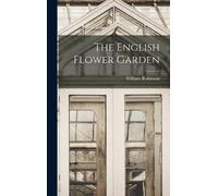 William Robinson The English Flower Garden (Copertina rigida)