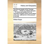 William Roper The Life and Death of Sir Thomas Moore, ... Written by (Tascabile)