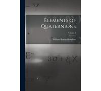 William Rowan Hamilton Elements of Quaternions; Volume 2 (Tascabile)