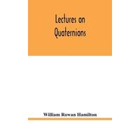 William Rowan Hamilton Lectures on quaternions (Tascabile)