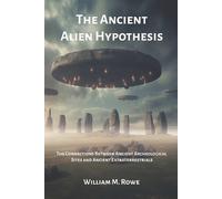 William Rowe The Ancient Alien Hypothesis (Tascabile)