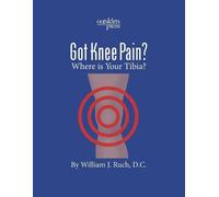 William Ruch GOT KNEE PAIN? Where is Your Tibia? (Tascabile)