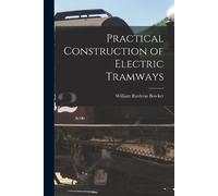 William Rushton Bowker Practical Construction of Electric Tramways (Tascabile)