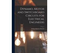 William Rushton Dynamo, Motor and Switchboard Circuits for Electrica (Tascabile)