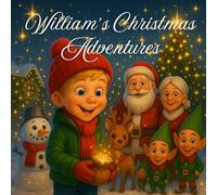 William’s Christmas Adventures: Four Cozy Read-Aloud Tales for Ages 3-6