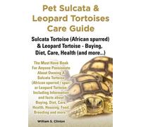 William S Clint Pet Sulcata & Leopard Tortoises Care Guide Sulcata T (Tascabile)