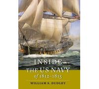 William S. Dudley Inside the US Navy of 1812-1815 (Copertina rigida)