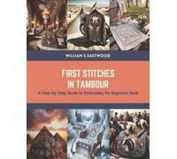William S Eastwood First Stitches in Tambour (Tascabile)