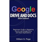 William S Page GOOGLE DRIVE AND DOCS 2020 Edition (Tascabile)