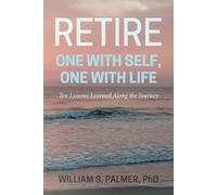 William S. Palmer PhD Retire One with Self, One with Life (Tascabile)
