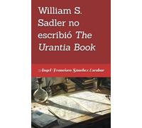 William S. Sadler no escribió The Urantia Book
