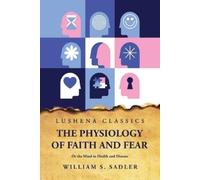 William S Sadler The Physiology of Faith and Fear (Tascabile)