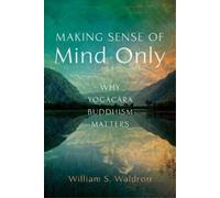 William S Waldron Making Sense of Mind Only (Tascabile)