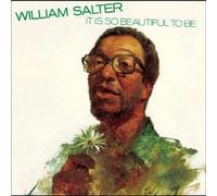 WILLIAM SALTER - It Is So Beautiful to Be