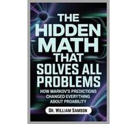 William Samson The Hidden Math That Solves All Problems (Tascabile)