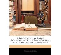 William Sands C A Synopsis of the Bones, Ligaments, Muscles, Blood-V (Tascabile)