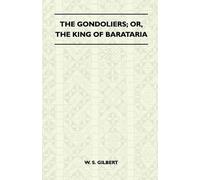 William Schwenck Gilbert The Gondoliers; or, the King of Barataria (Tascabile)