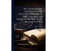 William Scoresb My Father Being Records Of The Adventurous Life Of T (Tascabile)