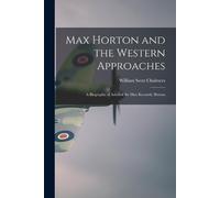 William Scott 1 Max Horton and the Western Approaches; a Biography o (Tascabile)