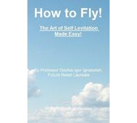 William Scott Anders How to Fly The Art of Self Levitation Made Eas (Tascabile)