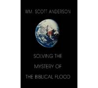 William Scott Anderson Solving the Mystery of the Biblical Flood (Tascabile)