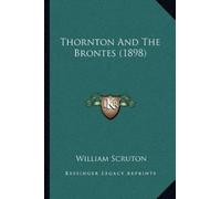 William Scruton Thornton And The Brontes (1898) (Tascabile)