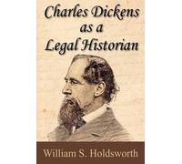 William Searle Holdswort Charles Dickens as a Legal Historia (Copertina rigida)