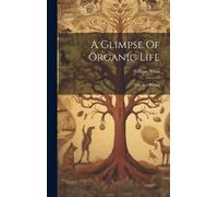 William Seton A Glimpse Of Organic Life (Copertina rigida)