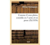 William Shakespea Comme il vous plaira, comédie en 3 actes et en pro (Tascabile)