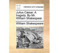 William Shakespea Julius Caesar. a Tragedy. by Mr. William Shakespea (Tascabile)