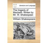 William Shakespea The tragedy of Macbeth. Writen by Mr. W. Shakespea (Tascabile)