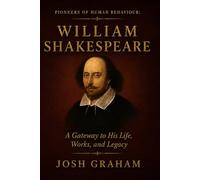William Shakespeare: A Gateway to His Life, Ideas, and Legacy