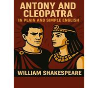 William Shakespeare Antony and Cleopatra In Plain and Simple English (Tascabile)
