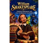 WILLIAM SHAKESPEARE: Entdecke Shakespeare und seine berühmtesten Geschichten