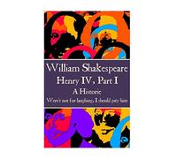 William Shakespeare - Henry IV, Part I: “Were't not for laughing, I should pity him.”