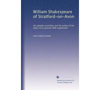 William Shakespeare Of Stratford-On-Avon - His Epitaph Unearthed And The Author Of The Plays Run To Ground