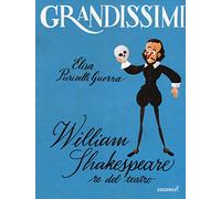 William Shakespeare, re del teatro. Ediz. a colori