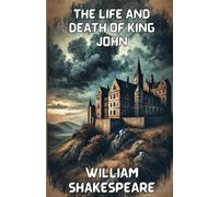 William Shakespeare The Life And Death Of King John(Illustrated) (Tascabile)