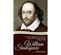 William Shakespeare: The True Story of Life about Great William Shakespear...