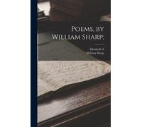 William Sharp Elizabeth A 1856-1932 Sh Poems, by William Sha (Copertina rigida)