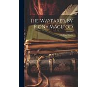 William Sharp The Wayfarer, By Fiona Macleod (Tascabile)