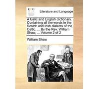 William Shaw A Galic and English Dictionary. Containing All the Word (Tascabile)