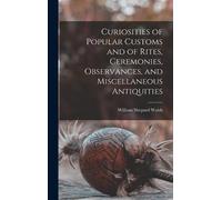 William Shepard Curiosities of Popular Customs and of Rites, (Copertina rigida)