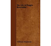 William Shepherd The Life of Poggio Bracciolini (Tascabile)
