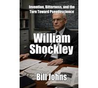 William Shockley: Invention, Bitterness, and the Turn Toward Pseudoscience