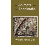 William Sidis The Animate and the Inanimate (Copertina rigida)